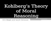 Kohlberg’s Theory of Moral Reasoning Erin Begle and Sarah Donovan.