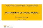 Portfolio Committee Presentation DEPARTMENT OF PUBLIC WORKS 28 February 2012 Portfolio Committee Presentation DEPARTMENT OF PUBLIC WORKS Turnaround Strategy.