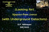 Neutrino Point Sources (Looking for) (with Underground Detectors) THE HIGTE ST ENERGY COSMIC RAYS AND THEIR SOURCES: Moscow May 21-23, 2004 S.P. Mikheyev.