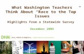 What Washington Teachers Think About “Race to the Top” Issues Highlights From a Statewide Survey December 2009.