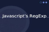 Javascript’s RegExp. RegExp object Javascript has an Object which compiles Regular Expressions into a Finite State Machine The F.S.M. is internal, and.