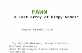 FAWN A Fast Array of Wimpy Nodes* Bogdan Eremia, SCPD *by DavidAndersen, Jason Franklin, Michael Kaminsky, Amar Phanishayee,LawrenceTan,Vijay Vasudevan.