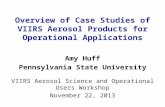 Overview of Case Studies of VIIRS Aerosol Products for Operational Applications Amy Huff Pennsylvania State University VIIRS Aerosol Science and Operational.