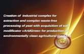Creation of industrial complex for extraction and complex waste-free processing of peat with acquisition of soil modificator «AridGrow» for production.