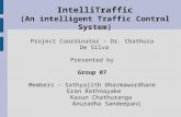 IntelliTraffic (An intelligent Traffic Control System) Project Coordinator – Dr. Chathura De Silva Presented by Group 07 Members – Sathyajith Dharmawardhane.