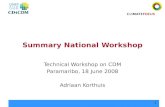 1 Summary National Workshop Technical Workshop on CDM Paramaribo, 18 June 2008 Adriaan Korthuis.