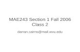MAE243 Section 1 Fall 2006 Class 2 darran.cairns@mail.wvu.edu.