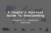 Www.hackneys.com/travelCopyright © 2009, Douglas & Stephanie Hackney 1 A Couple’s Survival Guide To Overlanding Douglas & Stephanie Hackney.