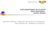 EXPLORATIONS IN PLAYER MOTIVATIONS: GAME MODS Barbaros Bostan, National University of Singapore Ugur Kaplancali, Yeditepe University.