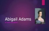 Abigail Adams BY: NAOMI LARA-MEDINA. Introduction  Abigail Adams was an important person. She was a mother, a letter writer and helped the American soldiers.