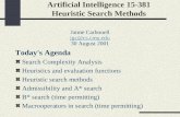 Artificial Intelligence 15-381 Heuristic Search Methods Jaime Carbonell jgc@cs.cmu.edu 30 August 2001 Today's Agenda Search Complexity Analysis Heuristics.