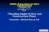 IRWA Educational Mini Conference IRWA Educational Mini Conference Chapter 26 Presenter: Richard Diaz, Jr. P.E. September 16-17, 2010  Reading Right-of-Way.
