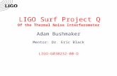 LIGO Surf Project Q Of the Thermal Noise Interferometer Adam Bushmaker Mentor: Dr. Eric Black LIGO-G030232-00-D.