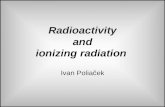 Radioactivity and ionizing radiation Ivan Poliaček.