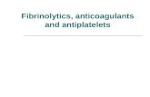 Fibrinolytics, anticoagulants and antiplatelets Anticoagulants Drugs that interfere with blood coagulation cascade are called anticoagulant.