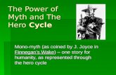 The Power of Myth and The Hero Cycle Mono-myth (as coined by J. Joyce in Finnegan’s Wake) – one story for humanity, as represented through the hero cycle.
