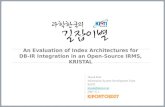 An Evaluation of Index Architectures for DB-IR Integration in an Open-Source IRMS, KRISTAL Jinsuk Kim Information System Development Team KISTI jinsuk@kisti.re.kr.