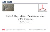 EVLA Correlator Prototype and OTS Testing B. Carlson EVLA Correlator S/W F2F Apr 3-4, 2006.