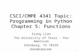 CSCI/CMPE 4341 Topic: Programming in Python Chapter 5: Functions Xiang Lian The University of Texas – Pan American Edinburg, TX 78539 lianx@utpa.edu 1.