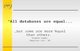“All databases are equal... …but some are more equal than others.” Stephen Adams, Magister Ltd., GB.