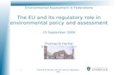 1 Thomas B Fischer, the EU and its regulatory role Environmental Assessment in Federations The EU and its regulatory role in environmental policy and assessment.