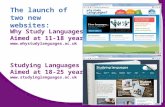 Why Study Languages Aimed at 11-18 years  Studying Languages Aimed at 18-25 years  The launch of.