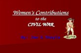 Women’s Contributions to the CIVIL WAR By: Joe & Shayla.