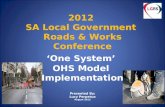 2012 SA Local Government Roads & Works Conference ‘One System’ OHS Model Implementation Presented By: Lucy Perpetua August 2012.