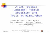 21 Nov 2013 Juergen Thomas: ATLAS Tracker Upgrade: Hybrid Production and Test Setup at Birmingham 1 ATLAS Tracker Upgrade: Hybrid Production and Tests.