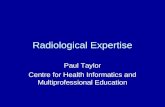 Radiological Expertise Paul Taylor Centre for Health Informatics and Multiprofessional Education