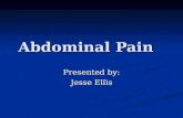Abdominal Pain Presented by: Jesse Ellis. Definition Abdominal pain is pain that you feel anywhere between your chest and groin. Abdominal pain is pain