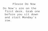 Please Do Now Do Now’s are on the first desk. Grab one before you sit down and start Monday’s row.