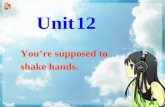 You’re supposed to shake hands. Unit 12. Section B Language Goal: 1.Talk about different table manners in the world. 2. Grasp the structure of “be supposed.