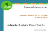 5 chapter Business Essentials, 7 th Edition Ebert/Griffin Business Management Instructor Lecture PowerPoints PowerPoint Presentation prepared by Carol.