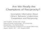 Are We Really the Champions of Reciprocity? Incomplete Information About Others’ Behavior Undermines Cooperation and Reciprocity Joel Vuolevi & Paul van.