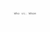 Who vs. Whom. 1. Who / Whom did you ask to the dance?