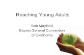Reaching Young Adults Bob Mayfield Baptist General Convention of Oklahoma.