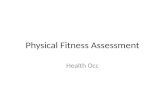 Physical Fitness Assessment Health Occ. 5 Components of Fitness 1.Muscle Endurance 2.Flexibility 3.Cardiovascular endurance 4.Body Composition 5.Muscle.