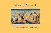 World War I Humanities and the War. Humanities Visual Arts Music Literature