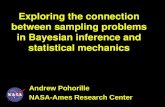 Exploring the connection between sampling problems in Bayesian inference and statistical mechanics Andrew Pohorille NASA-Ames Research Center.