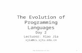The Evolution of Programming Languages Day 2 Lecturer: Xiao Jia xjia@cs.sjtu.edu.cn The Evolution of PLs1.