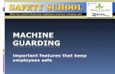 Important features that keep employees safe. Objective To make employees aware of the important role played by machine guards in protecting workers from.