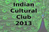 Indian Cultural Club 2013. Indian Dance Dance in traditional Indian culture permeated all facets of life, but its outstanding function was to give symbolic.