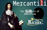 Mercantilism The Economics of Absolutism ECONOMICS PRODUCTION DISTRIBUTION CONSUMPTION of goods and services The study of...