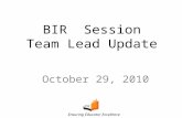 BIR Session Team Lead Update October 29, 2010 Ensuring Educator Excellence.