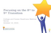 Focusing on the 8 th to 9 th Transition College and Career Readiness Webinar Series October 13, 2015.
