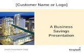 [Insert Presentation Date] A Business Savings Presentation [Customer Name or Logo]