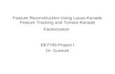 Feature Reconstruction Using Lucas-Kanade Feature Tracking and Tomasi-Kanade Factorization EE7740 Project I Dr. Gunturk.