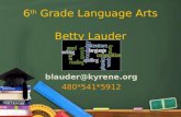 6 th Grade Language Arts Betty Lauder blauder@kyrene.org 480*541*5912.