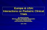 1 Europe & USA: Interactions on Pediatric Clinical Trials Europe & USA: Interactions on Pediatric Clinical Trials Dr. Dianne Murphy Director, Office of.